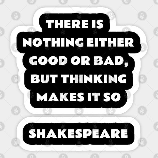 There is nothing either good or bad, but thinking makes it so - Shakespeare Sticker by InspireMe